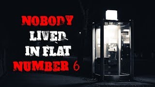 quotNobody Lived In Flat Number 6quot Creepypasta [upl. by Yadnus]