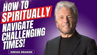 You are NOT Being Told THIS Learn HOW to SPIRITUALLY Handle Challenging Times  Gregg Braden [upl. by Ahsienroc]