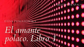 El amante polaco  Elena Poniatowska  libro 1 [upl. by Nuahsyt118]