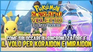 COME SBLOCCARE IL SINCRONIZZATORE E IL VOLO per Koraidon e Miraidon  Guida Pokemon il disco indaco [upl. by Norty]