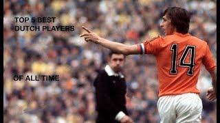 Top 5 Best Dutch Players Of All Time Legendary Skills and Goals [upl. by Lounge245]