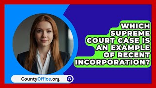 Which Supreme Court Case Is An Example Of Recent Incorporation  CountyOfficeorg [upl. by Ytsihc]