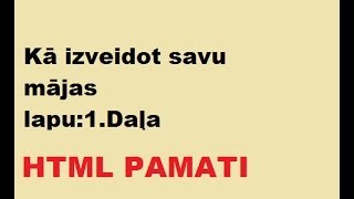 Kā izveidot savu mājaslapu1 DaļaHTML pamati [upl. by Madison]