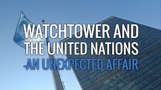 Watchtower and the United Nations  An Unexpected Affair [upl. by Adaner520]