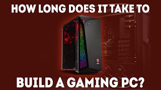 How Long Does It Take To Build A PC Definitive Guide [upl. by Ennovehc]