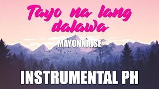 TAYO NA LANG DALAWA  MAYONNAISE KARAOKE  INSTRUMENTAL [upl. by Emelun]