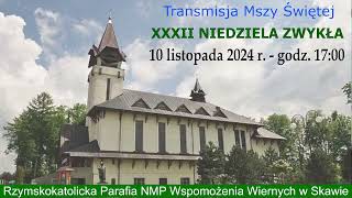 10 XI 2024 r – XXXII Niedziela Zwykła rok B – msza święta godz 1700 – Parafia NMPWW w Skawie [upl. by Eadwine]