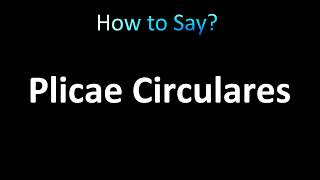 How to Pronounce Plicae Circulares correctly [upl. by Asennav]