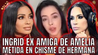 INGRID EX AMIGA DE AMELIA METIDA EN CHISME DE HERMANA [upl. by Cas177]