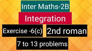 Inter Maths2BIntegration  exercise 6c 2nd roman 7 to 13 problems [upl. by Thurber]