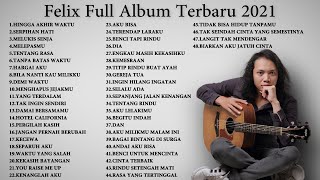 Felix Irwan Full Album Terbaru 2021  Top 48 Cover Terpopuler Lagu Galau [upl. by Vivle]