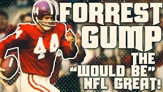 FORREST GUMP THE quotWOULD BEquot NFL GREAT GUMPS JOURNEY IN THE NFL EP2 [upl. by Yoccm]