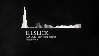 ILLSLICK  Stay Young Forever Fixtape Vol3 [upl. by Tegan]