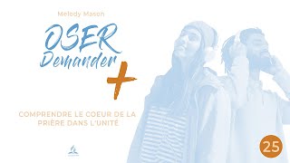 OSER DEMANDER PLUS  Chapitre 25 Comprendre le cœur de la prière dans lunité [upl. by Azral]