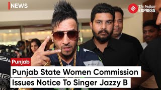 Jazzy B Controversy Punjab State Women Commission Issues Notice To Singer Jazzy B [upl. by Macey168]