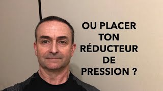 OÙ PLACER TON RÉDUCTEUR DE PRESSION [upl. by Matthaeus]