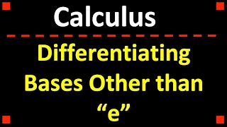 Differentiating Bases Other than quotequot ❖ Calculus 1 [upl. by Auqenwahs254]