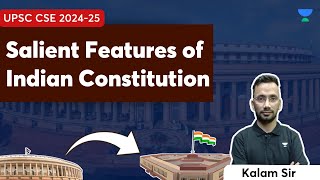 Salient Features of Indian Constitution  Polity  UPSC CSE 2024  25  Kalam Sir [upl. by Lorie3]