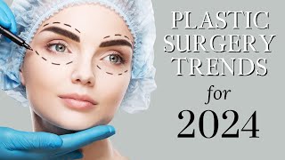 Plastic Surgery Trends for 2024  Plastic Surgeon Explains [upl. by Stevenson]