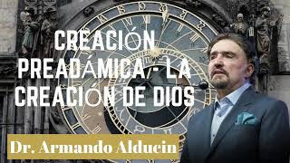 Creación Pre Adámica La Creación de Dios Dr Armando Alducin [upl. by Candy]