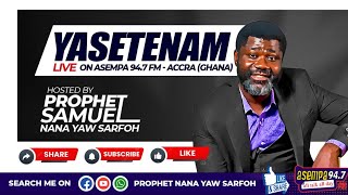 YASETENAM LIVE WITH PROPHET NANA YAW SARFOH ON ASEMPA 947FM [upl. by Aleras]