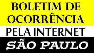 COMO FAZER UM BOLETIM DE OCORRÃŠNCIA PELA INTERNET ONLINE EM SÃƒO PAULO SP [upl. by Amoakuh]