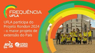 UFLA participa do Projeto Rondon 2024  o maior projeto de extensão do País [upl. by Suhcnip]