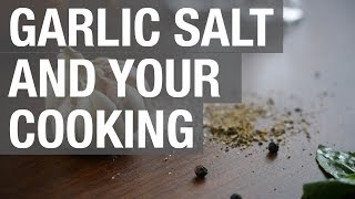 Garlic Salt and Your Cooking [upl. by Lundgren]