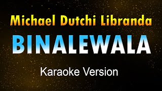 BINALEWALA  Michael Dutchi Libranda Karaoke HD [upl. by Rogozen]