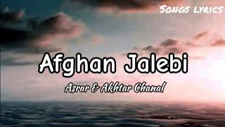 Afghan Jalebi  Asrar amp Akhtar Chanal Zahri  Full lyrical Video  Video Song With lyrics [upl. by Kenji]