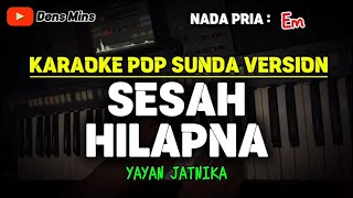 SESAH HILAPNA  YAYAN JATNIKA  KARAOKE POP SUNDA VERSION  NADA PRIA [upl. by Assyli]