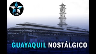 GUAYAQUIL NOSTÁLGICO [upl. by Imoen803]