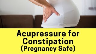 Pregnancy Safe Acupressure for Constipation [upl. by Anitan]