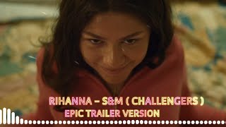 Rihanna  SampM Epic Trailer Version from Challengers full music video [upl. by Tterab439]