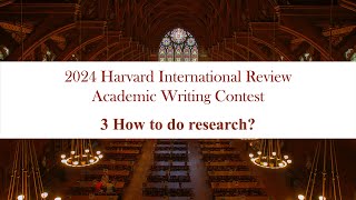 2024 Harvard International Review Academic Writing Contest 3 How to do research [upl. by Tacklind418]