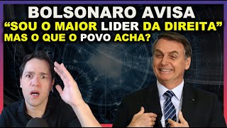 BOLSONARO AFIRMA QUE ELE É O MAIOR LIDER DA DIREITA  MAS O QUE O POVO ACHA DISSO [upl. by Sivel]