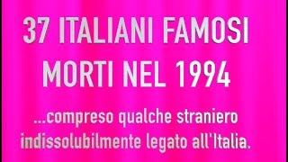 37 ITALIANI FAMOSI MORTI NEL 1994 [upl. by Analahs537]