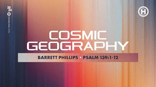 Cosmic Geography  Psalm 139112  Barrett Phillips [upl. by Eyma]