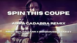 ABRA CADABRA Spin This Coupe Drill Remix 2024 Prod Dylan Carr x BenzMuzik x Jakey [upl. by Zephaniah698]