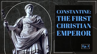 Ep 1 Constantine the Great The Visionary Who Shaped Christianity [upl. by Alyat]