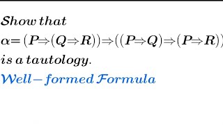 Show that α P→Q→R→P→Q→P→R is a tautology  Wellformed formulas  Discrete Mathematics [upl. by Wilda]