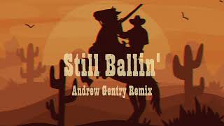 Still Ballin  Andrew Gentry Remix [upl. by Alamak26]