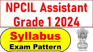 NPCIL Assistant Grade 1 Syllabus 2024  Selection Process [upl. by Berl737]