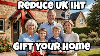 Reduce UK Inheritance Tax Gift Your Home [upl. by Leblanc]