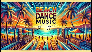 Summer Songs  Summer Beach Dance Party Vibes [upl. by Pace]