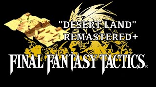 Final Fantasy Tactics OST  Desert Land  REMASTERED [upl. by Odragde]