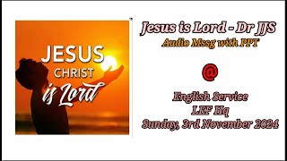 The Lordship of Christ  Dr JJS  Eng Service  LEF Hq  Sun 3rd Nov 2024 [upl. by Eli]