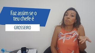 Faz assim se o teu chefe é grosseiro [upl. by Anairol]