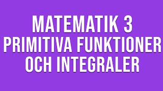 Matematik 3c  Genomgång av primitiva funktioner och integraler [upl. by Amabelle]