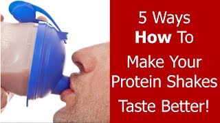 5 Ways How to Make Your Protein Shakes Taste Better [upl. by Eilatan]